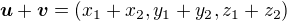$\boldsymbol{u}+\boldsymbol{v}=(x_1+x_2,y_1+y_2,z_1+z_2)$