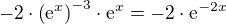 $-2\cdot\left(\mathrm{e}^{x}\right)^{-3}\cdot\mathrm{e}^{x}=-2\cdot\mathrm{e}^{-2x}$