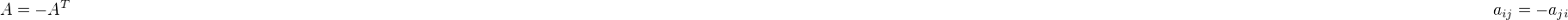 $A = -A^T \hspace{30cm} a_{ij} = -a_{ji}$