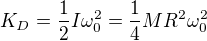 $K_D = \frac{1}{2} I \omega_0^2 = \frac{1}{4}M R^2 \omega_0^2$