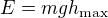 $E=mgh_{\max}$