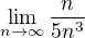 $\lim_{n\to\infty }\frac{n}{5n^3}$