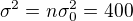 $\sigma^2=n\sigma_0^2=400$