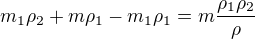 $m_1 \rho_2 + m \rho_1 - m_1 \rho_1 = m \frac{\rho_1 \rho_2}{\rho}$