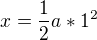 $x=\frac{1}{2}a*1^{2}$