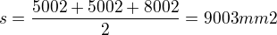 $s=\frac{5002+5002+8002}{2}=9003mm2$