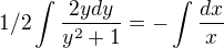 $1/2\int\frac{2ydy}{y^2+1} = -\int\frac{dx}{x}$