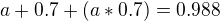 $a+0.7+(a*0.7)=0.988$
