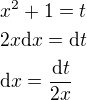$x^2+1=t \nl 2x\mathrm{d}x=\mathrm{d}t \nl\mathrm{d}x=\frac{\mathrm{d}t}{2x}$