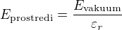 kopírovat do textarea $E_{\text{prostredi}}=\frac{E_{\text{vakuum}}}{\varepsilon _r}$