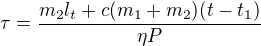 $\tau =\frac{m_{2}l_{t}+c(m_{1}+m_{2})(t-t_{1})}{\eta P}$