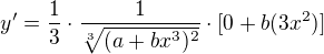 $y'=\frac1{3}\cdot \frac1{\sqrt[3]{(a+b x^3)^2}}\cdot [0+b(3x^2)]$