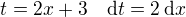 $t=2x+3\quad \mathrm{d}t=2\:\mathrm{d}x$