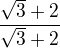 $\frac{\sqrt{3}+2}{\sqrt{3}+2}$