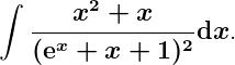 $\large\boldsymbol{\int\frac{x^2+x}{(\textnormal{\bfseries e}^x+x+1)^2}\mathrm{d}x}.$