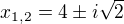 $x_{1,2} = 4\pm i\sqrt{2}$