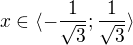$x\in \langle-\frac{1}{\sqrt{3}};\frac{1}{\sqrt{3}}\rangle$