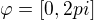 $\varphi =[0,2pi]$