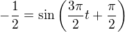 $-\frac12=\sin\left(\frac{3\pi}2t+\frac\pi2\right)$