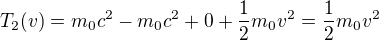 $T_2(v)=m_0c^2-m_0c^2+0+\frac{1}{2}m_0v^2=\frac{1}{2}m_0v^2$