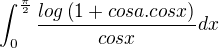 $\int_{0}^{\frac{\pi}{2}}\frac{log\left(1+cosa.cosx\right)}{cosx}dx$