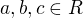 $a,b,c \in R$