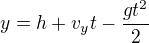 $y=h+v_yt-\frac{gt^2}{2}$
