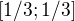 $[1/3 ; 1/3]$