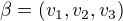 $\beta = (v_1, v_2, v_3)$