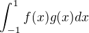 $\int_{-1}^{1}{f(x)g(x)dx}$