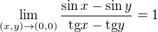 $\lim_{(x,y)\to (0,0)}\frac{\sin x-\sin y}{\text{tg}x-\text{tg}y} = 1$
