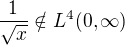$\frac{1}{\sqrt{x}} \notin L^4(0,\infty)$