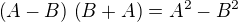 $\left(A-B\right)\,\left(B+A\right)=A^2-B^2$