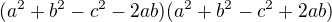 $(a^2+b^2-c^2-2ab)(a^2+b^2-c^2+2ab)$