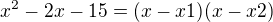 $x^2-2x -15 = (x-x1)(x-x2)$