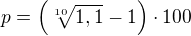 $p=\left(\sqrt[10]{1,1}-1\right)\cdot100$