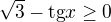 $\sqrt{3}-\text{tg}x\ge 0$