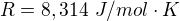 $R=8,314\ J/mol\cdot K$