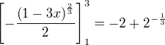 $\[-\frac{\(1-3x\)^{\frac{2}{3}}}{2}\]_{1}^3=-2+2^{-\frac{1}{3}}$