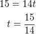 $15=14t\\t=\frac{15}{14}$