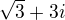 $\sqrt{3}+3i$
