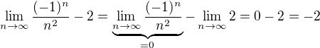 $\lim_{n \to \infty} \frac{(-1)^n}{n^2} - 2 = \underbrace{\lim_{n \to \infty} \frac{(-1)^n}{n^2}}_{=0} - \lim_{n \to \infty} 2 = 0 - 2 = - 2$