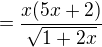 $=\frac{x(5x+2)}{\sqrt{1+2x}}$