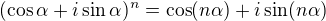 $(\cos\alpha+i\sin\alpha)^n=\cos(n\alpha)+i\sin(n\alpha)$