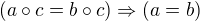 $(a\circ c = b\circ c)\Rightarrow (a=b) $