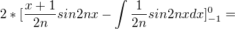 $2*[\frac{x+1}{2n}sin2nx-\int\frac{1}{2n} sin2nx dx]^0_{-1}=$