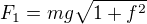 $F_{1}=mg\sqrt{1+f^{2}}$
