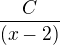 $\frac{C}{(x-2)}$