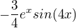 $-\frac34e^xsin(4x)$