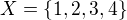 $X = \{1,2,3,4\}$